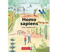 Homo sapiens. Cine suntem noi? - Pascal Prevot, Alban Marilleau