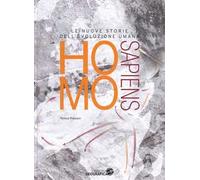 Homo sapiens. Le nuove storie dell'evoluzione umana. Ediz. a colori