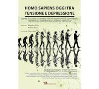 Homo sapiens oggi tra tensione e depressione: Capire e gestire lo stress per un significativo contributo contro gli incidenti sul lavoro e non solo