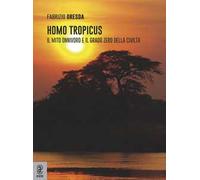Homo tropicus. Il mito onnivoro e il grado zero della civiltà