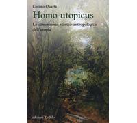 Homo utopicus. La dimensione storico-antropologica dell'utopia - Quarta Cosimo