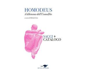 Homodeus. Il dilemma dell'Uomo Dio. Saggi. Catalogo - [Paguro]