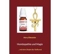 Homöopathie und Magie: ... und eine Utopie der Heilkunst