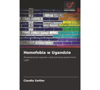 Homofobia w Ugandzie: Doświadczenia związane z dyskryminacją społeczności LGBTI: Do¿wiadczenia zwi¿zane z dyskryminacj¿ spo¿eczno¿ci LGBTI