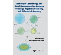 Homology, Cohomology, and Sheaf Cohomology for Algebraic Topology, Algebraic Geometry, and Differential Geometry