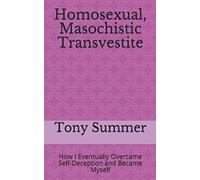 Homosexual, Masochistic Transvestite: How I Eventually Overcame Self-Deception and Became Myself