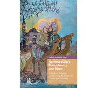 Homosexuality, Transidentity, and Islam: A Study of Scripture Confronting the Politics of Gender and Sexuality