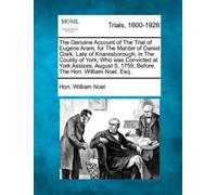 Hon William Noe The Genuine Account of the Trial of Eugene Aram, for (Tascabile)