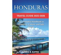 Honduras Travel Guide 2025-2026: Your complete Handbook to Adventure, Culture, and safe Travels