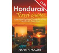 Honduras Travel Guide 2025: Experience Honduras Through Local Eyes: Travel Smart, Travel Deep