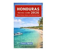 HONDURAS TRAVEL GUIDE 2026: Where History, Nature, and Adventure Meet