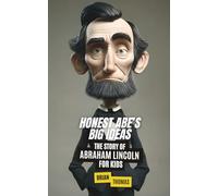 Honest Abe’s Big Ideas: The Story of Abraham Lincoln for Kids