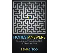 Honest Answers: Interview and Negotiation Skills to Get to the Truth