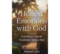 Honest Emotions with God: Learning to Speak Truthfully Before Him
