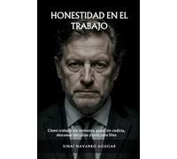 HONESTIDAD EN EL TRABAJO: Cómo trabajar sin deshonra, ganar sin codicia, descansar sin culpa y vivir para Dios
