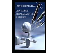 Honestidadvital: Una mente atrapada en el siglo XXI
