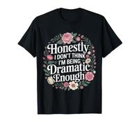 Honestly I Don't Think I'm Being Dramatic Enough - Maglietta