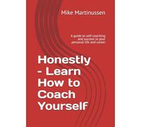 Honestly - Learn How to Coach Yourself: A guide to self-coaching and success in your personal life and career