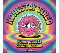 Honestly Tired: Funny Quotes Coloring Book - 40 Cute with Emotionally Objects - Relatable Pages for Adults Relaxation and Self-Care