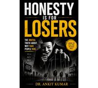 HONESTY IS FOR LOSERS: The Brutal Truth About Why Fake People Win