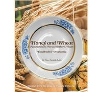 Honey and Wheat: Nourishment for a Mothers' Heart: Cookbook and Devotional