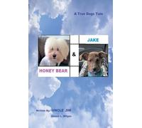 HONEY BEAR & JAKE by Uncle Jim: A Dog's Tale
