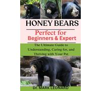 HONEY BEARS: The Ultimate Guide to Understanding, Caring for, and Thriving with Your Pet