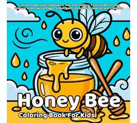 Honey Bee Coloring Book: Cute Honey Bee Coloring Book for Kids and Toddlers, Fun Easy Bee Scenes, Flowers, Hives, Nature Pages, Simple Bold Line Art for Relaxation and Creativity