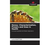 Honey: Characterization, Powers and Uses in Health: An Ancient Ingredient with Modern Applications