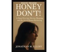 Honey Don’t! Movie Review: “A Deep Dive into Movies, Meaning, and the Art of Honest Reviewing”