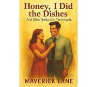 Honey, I Did the Dishes - And Other Seduction Techniques: 20 Real Ways to Be the Husband She Secretly Brags About