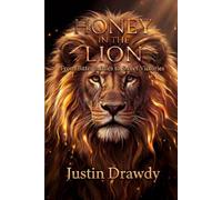 Honey In The Lion: Discovering Sweetness In Life's Battles