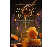 Honey Magic: The Complete Honey Healing & Soft-Life Bible