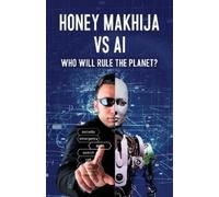 Dr Honey Makhija Honey Makhija vs AI: Who Will Rule the Planet (Tascabile)