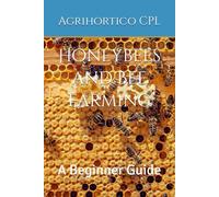 Honeybees and Bee Farming: A Beginner Guide: 1