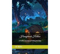 Honeybrook Hollow: A Firefly's Journey to Finding Her Glow: Children's Book | Fantasy | Light Novel | Fictional Storytelling | Easy To Read | ... Gift for Birthdays, Travel, and Leisure