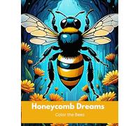 Honeycomb Dreams Color the Bees: Honeycomb Dreams Color the Bees .A coloring book for kids
