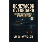 Honeymoon Overboard: The Unsolved Cruise Death of George Smith IV