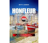 HONFLEUR TRAVEL GUIDE 2026: Discover Hidden Gems, Historic Landmarks, Travel Tips, and Unforgettable Vacation Experiences
