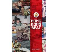 Hong Kong Beat: True Stories from One of the Last British Police Officers in Colonial Hong Kong