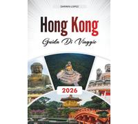HONG KONG DI VIAGGIO 2026: Scopri gioielli nascosti, monumenti storici, consigli di viaggio ed esperienze di vacanza indimenticabili