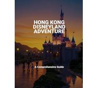 Hong Kong Disneyland Adventure: A Comprehensive Guide