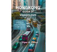 HONG KONG GUIDA DI VIAGGIO 2025: La tua guida definitiva per esplorare il vivace paesaggio urbano e i tesori nascosti
