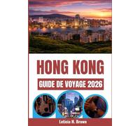HONG KONG GUIDE DE VOYAGE 2026: Explorez le mélange dynamique de cultures, de marchés et de merveilles modernes qui caractérise