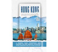 Hong Kong In Pictures: A Stunning Travel Photography Book Featuring the Most Beautiful Attractions, Iconic Landmarks, and Top Places to Explore (Full Color)