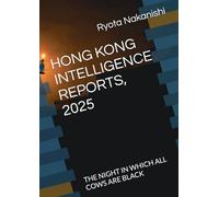 HONG KONG INTELLIGENCE REPORTS, 2025: THE NIGHT IN WHICH ALL COWS ARE BLACK