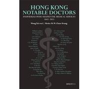 Hong Kong Notable Doctors: Individuals Who Shaped the Medical Services, 1842-2015