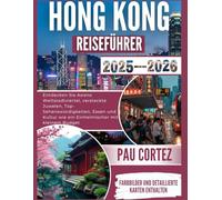 HONG KONG REISEFÜHRER 2025-2026: Entdecken Sie Asiens Welt Stadtviertel, versteckte Juwelen, Top-Sehenswürdigkeiten, Essen und Kultur wie ein Einheimischer mit kleinem Budget