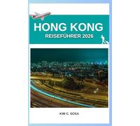 Hong kong Reiseführer 2026: Entdecken Sie die lebendige Essenz des Parfümhafens: Insider-Tipps und Geheimtipps für einen unvergesslichen Aufenthalt