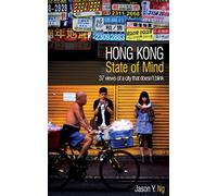 Hong Kong State of Mind: 37 Views of a City That Doesn't Blink [Lingua Inglese]